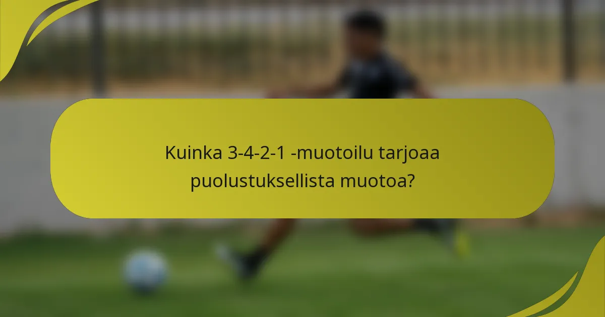 Kuinka 3-4-2-1 -muotoilu tarjoaa puolustuksellista muotoa?
