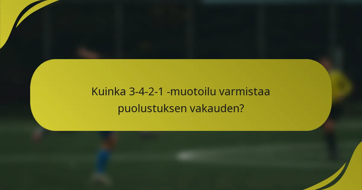 Kuinka 3-4-2-1 -muotoilu varmistaa puolustuksen vakauden?