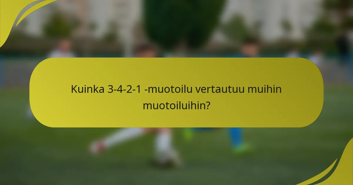 Kuinka 3-4-2-1 -muotoilu vertautuu muihin muotoiluihin?