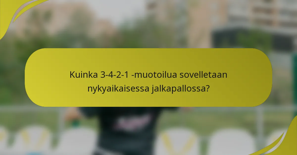 Kuinka 3-4-2-1 -muotoilua sovelletaan nykyaikaisessa jalkapallossa?