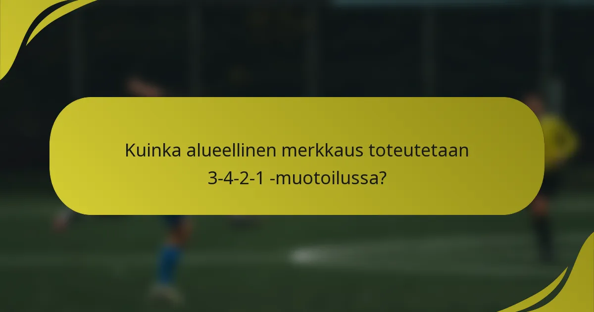 Kuinka alueellinen merkkaus toteutetaan 3-4-2-1 -muotoilussa?