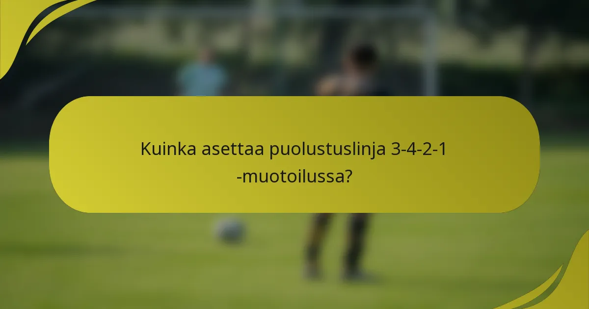 Kuinka asettaa puolustuslinja 3-4-2-1 -muotoilussa?