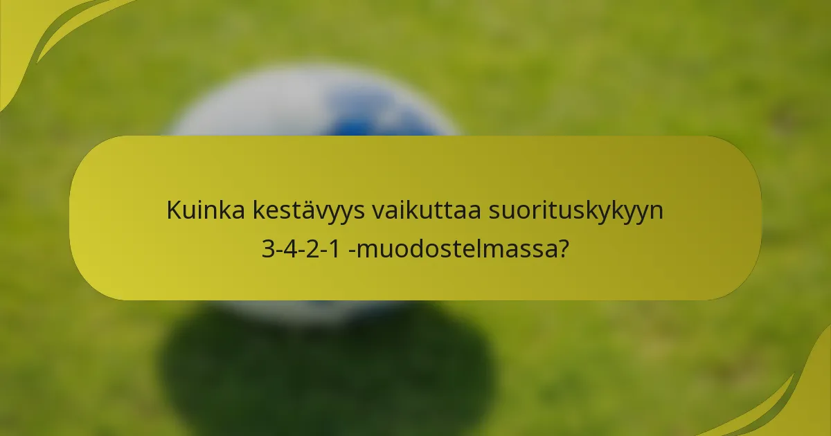 Kuinka kestävyys vaikuttaa suorituskykyyn 3-4-2-1 -muodostelmassa?