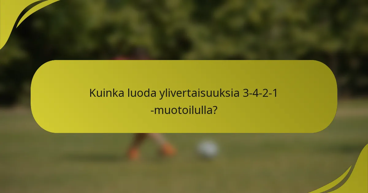 Kuinka luoda ylivertaisuuksia 3-4-2-1 -muotoilulla?
