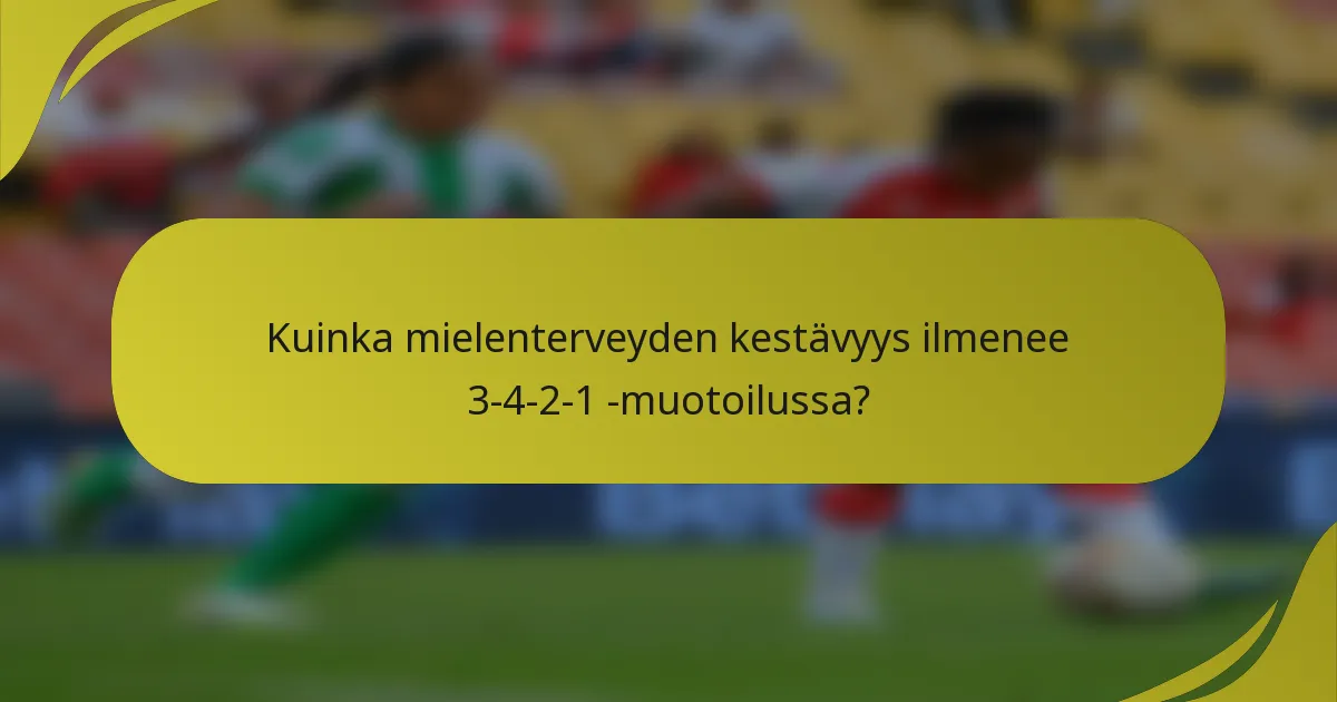 Kuinka mielenterveyden kestävyys ilmenee 3-4-2-1 -muotoilussa?