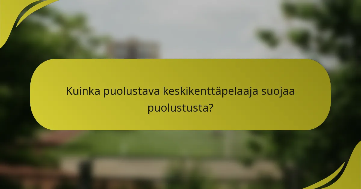 Kuinka puolustava keskikenttäpelaaja suojaa puolustusta?
