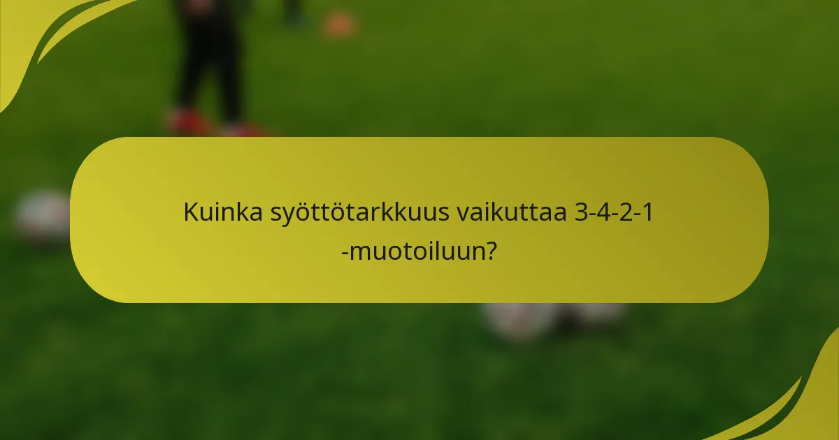 Kuinka syöttötarkkuus vaikuttaa 3-4-2-1 -muotoiluun?