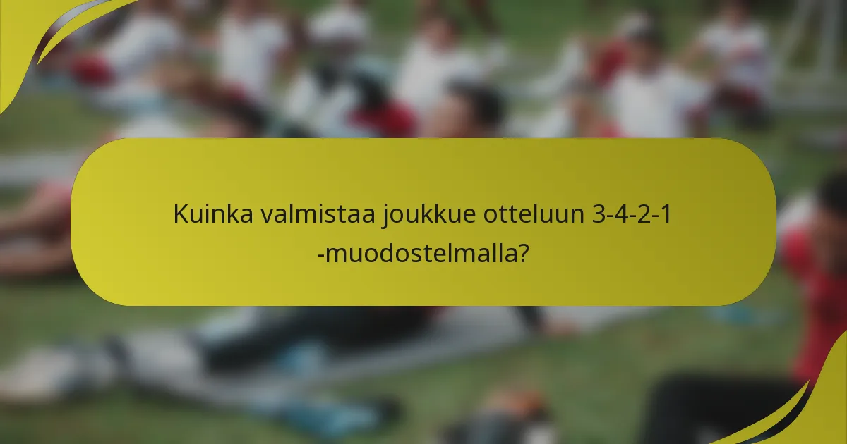 Kuinka valmistaa joukkue otteluun 3-4-2-1 -muodostelmalla?