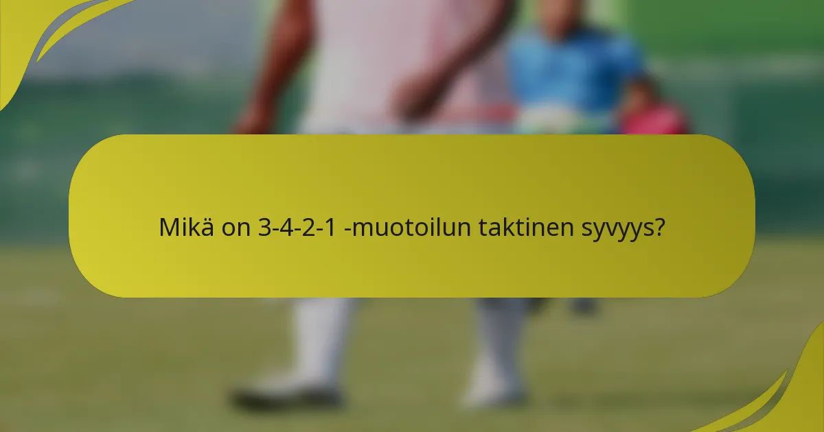 Mikä on 3-4-2-1 -muotoilun taktinen syvyys?