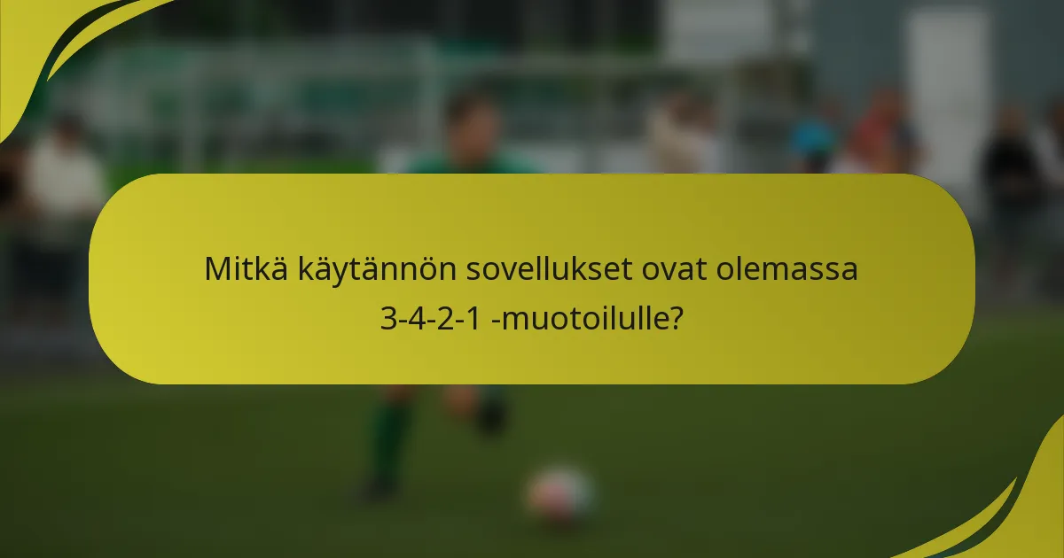 Mitkä käytännön sovellukset ovat olemassa 3-4-2-1 -muotoilulle?