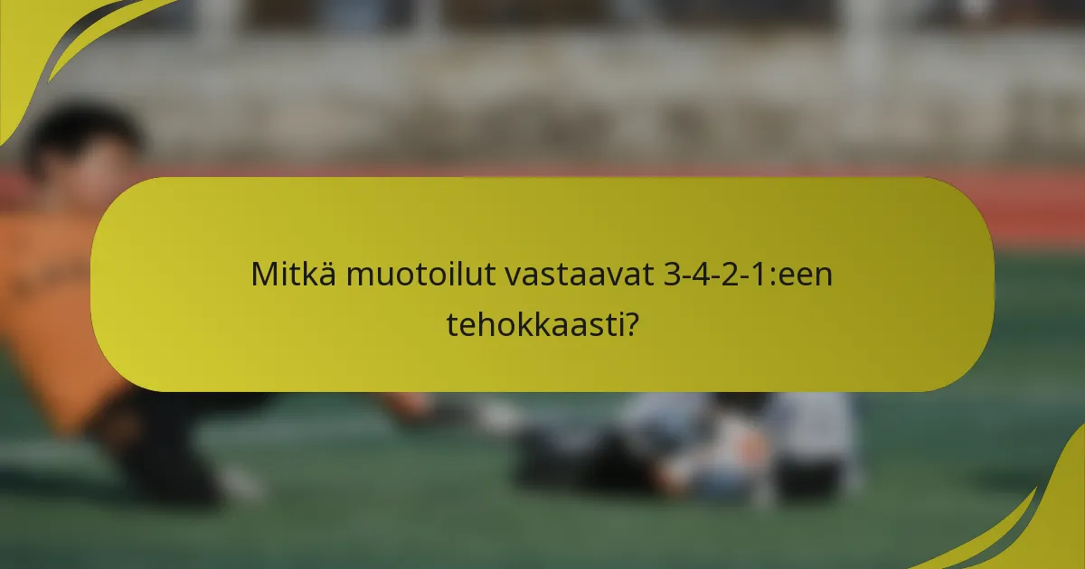 Mitkä muotoilut vastaavat 3-4-2-1:een tehokkaasti?