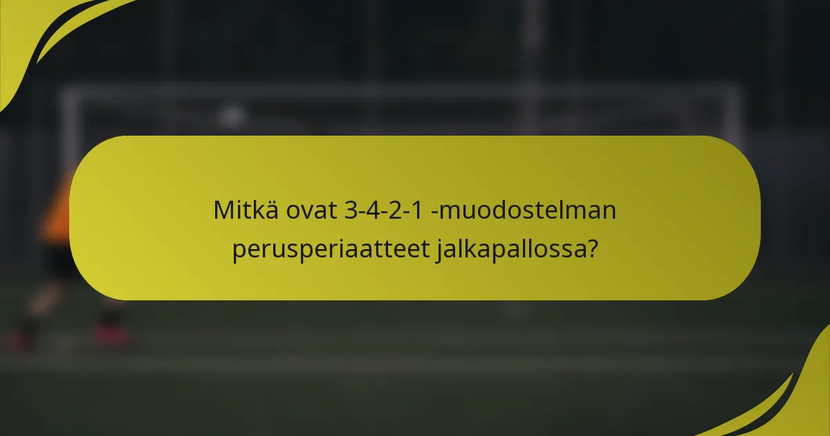 Mitkä ovat 3-4-2-1 -muodostelman perusperiaatteet jalkapallossa?