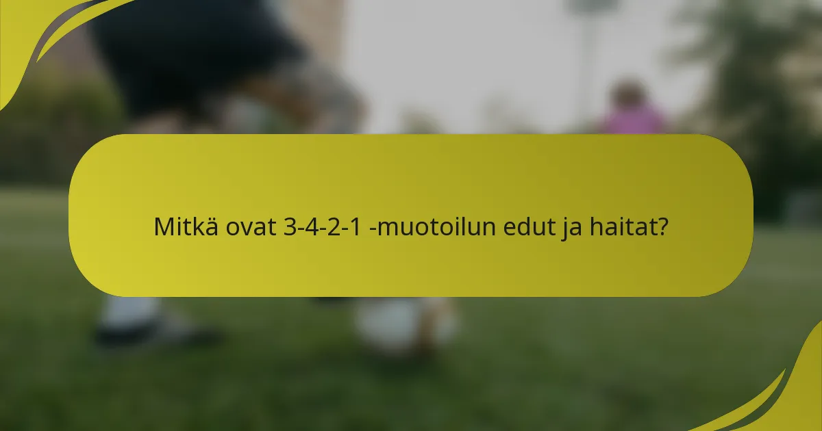 Mitkä ovat 3-4-2-1 -muotoilun edut ja haitat?