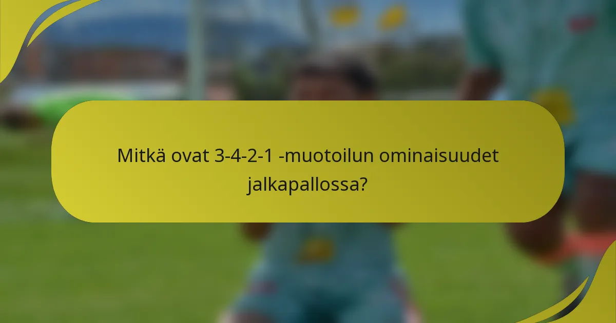 Mitkä ovat 3-4-2-1 -muotoilun ominaisuudet jalkapallossa?