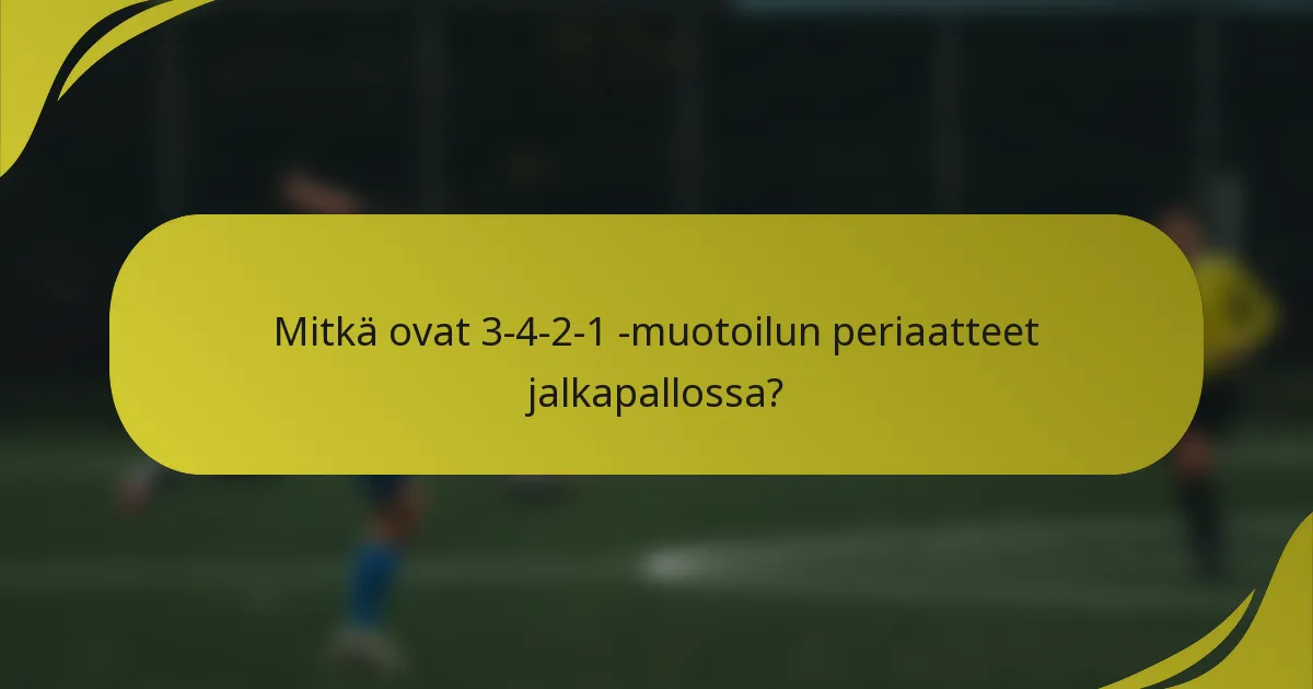 Mitkä ovat 3-4-2-1 -muotoilun periaatteet jalkapallossa?