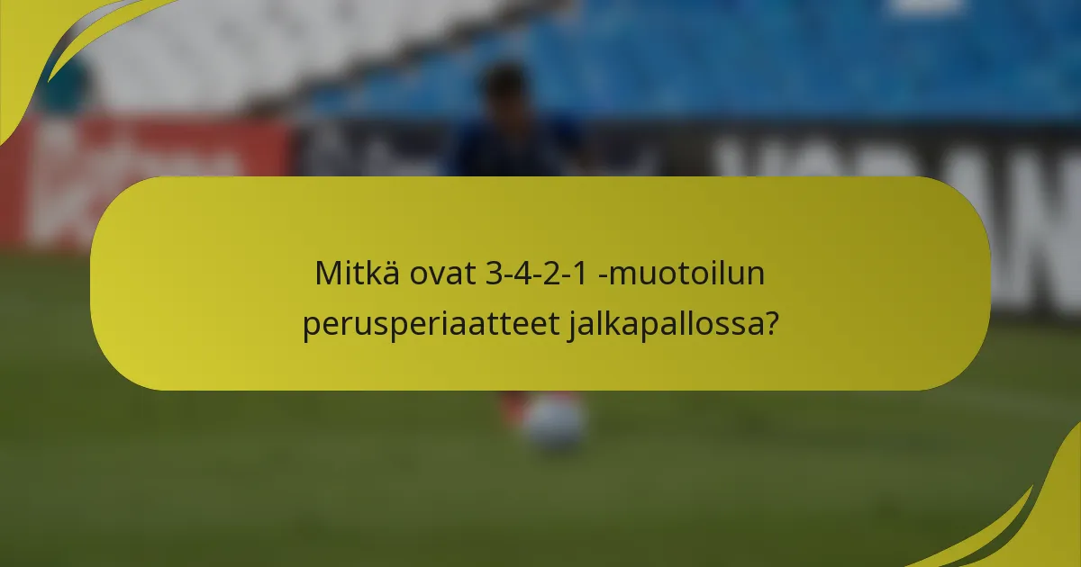 Mitkä ovat 3-4-2-1 -muotoilun perusperiaatteet jalkapallossa?