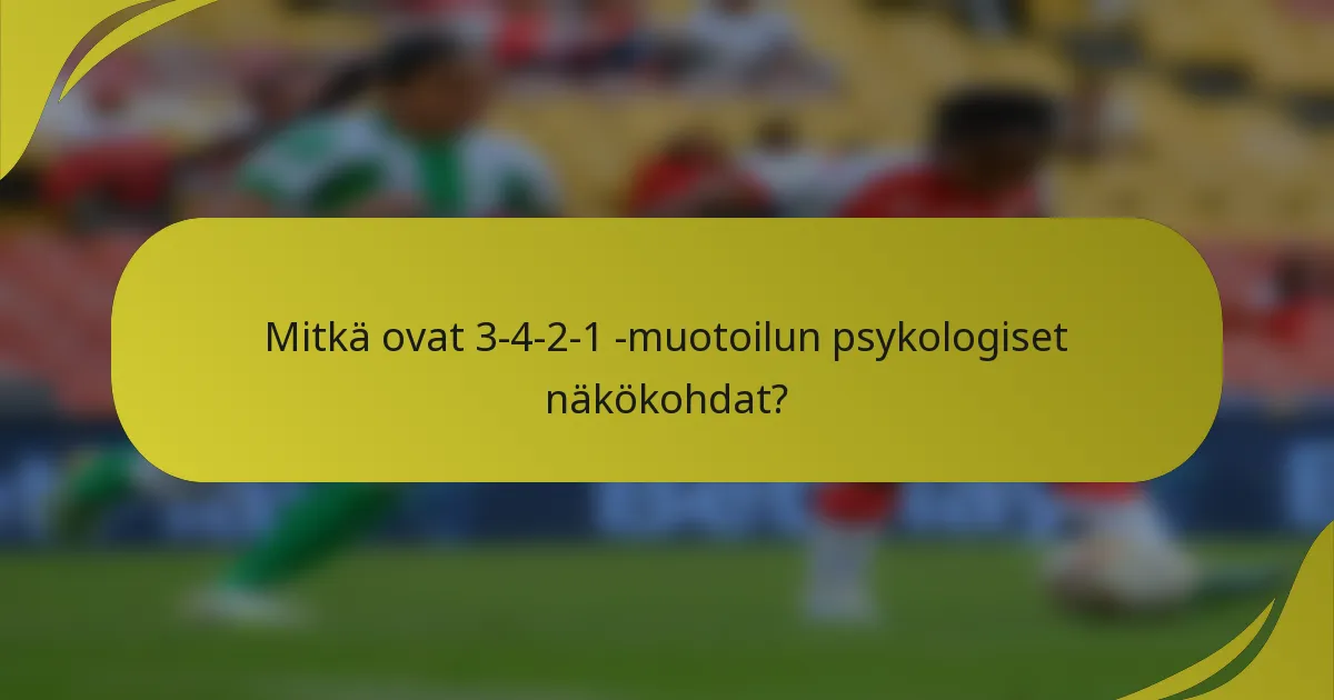 Mitkä ovat 3-4-2-1 -muotoilun psykologiset näkökohdat?
