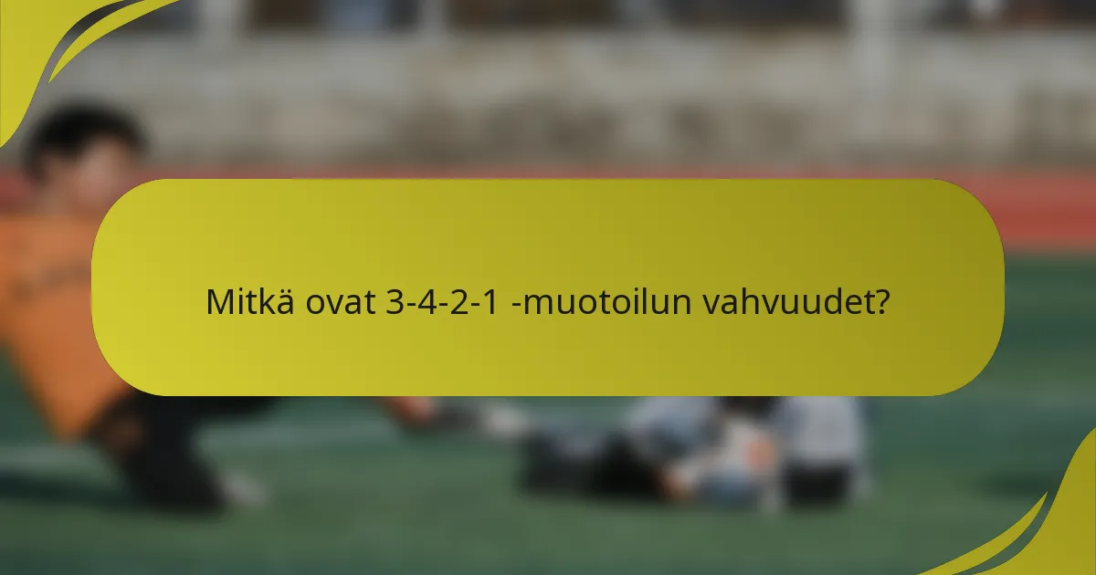 Mitkä ovat 3-4-2-1 -muotoilun vahvuudet?