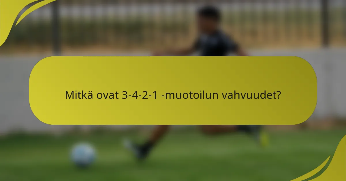 Mitkä ovat 3-4-2-1 -muotoilun vahvuudet?