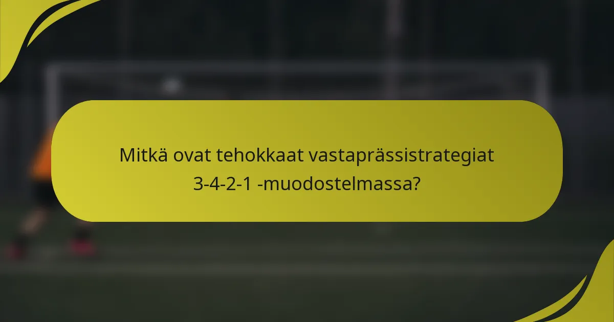 Mitkä ovat tehokkaat vastaprässistrategiat 3-4-2-1 -muodostelmassa?