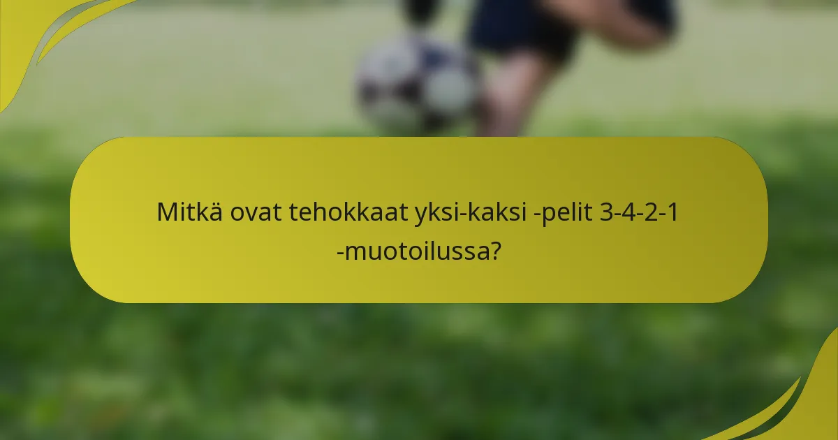 Mitkä ovat tehokkaat yksi-kaksi -pelit 3-4-2-1 -muotoilussa?