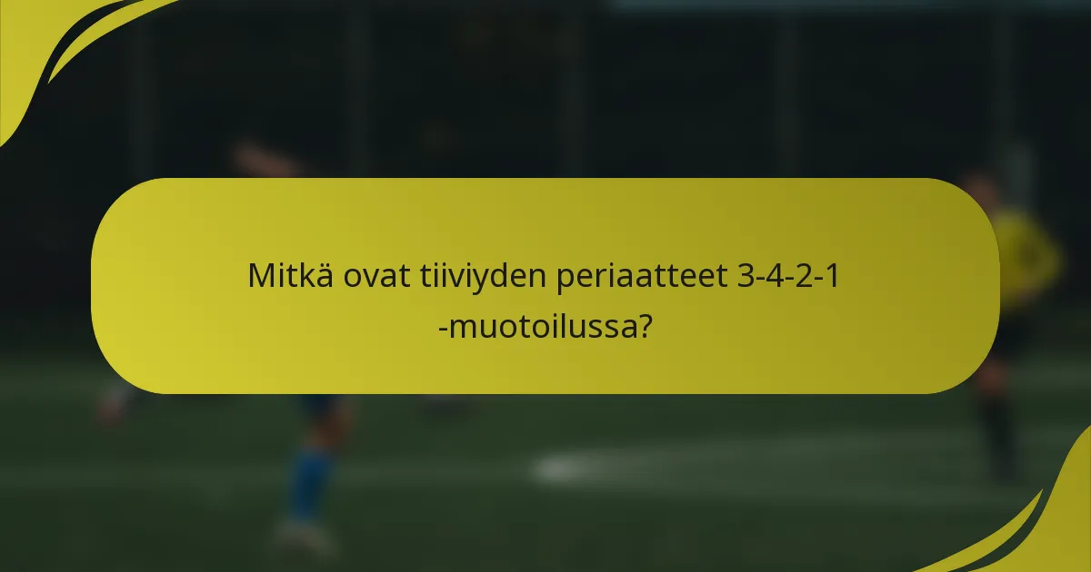 Mitkä ovat tiiviyden periaatteet 3-4-2-1 -muotoilussa?