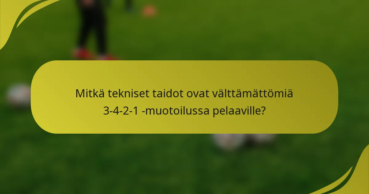 Mitkä tekniset taidot ovat välttämättömiä 3-4-2-1 -muotoilussa pelaaville?